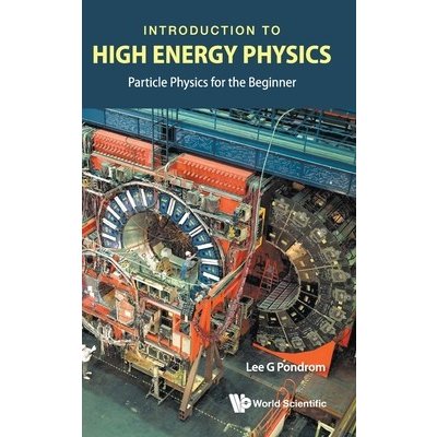 Introduction to High Energy Physics: Particle Physics for the Beginner (Pondrom Lee G.)(Pevná vazba)