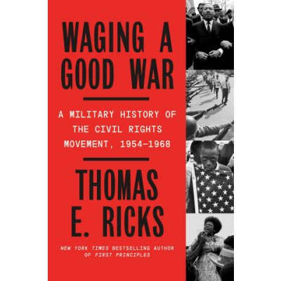 Waging a Good War: A Military History of the Civil Rights Movement, 1954-1968 Ricks Thomas E. Pevná vazba – Zboží Mobilmania