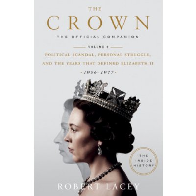 The Crown: The Official Companion, Volume 2: Political Scandal, Personal Struggle, and the Years That Defined Elizabeth II 1956-1977 – Zbozi.Blesk.cz