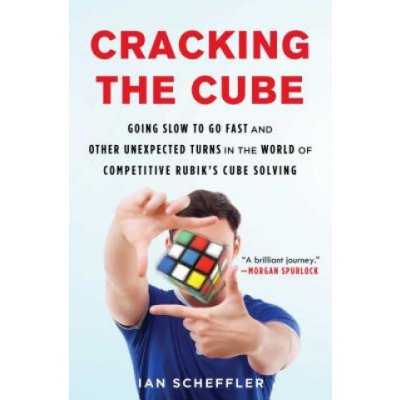 Cracking the Cube: Going Slow to Go Fast and Other Unexpected Turns in the World of Competitive Rubiks Cube Solving Scheffler IanPaperback – Zbozi.Blesk.cz