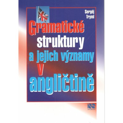 Gramatické struktury a jejich významy v angličtině - Tryml Sergěj – Zbozi.Blesk.cz