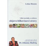 Velká kuchařka a učebnice olejovo-bílkovinové stravy Dr. Johanny Budwig: Lothar Hirneise – Hledejceny.cz