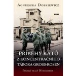 Příběhy katů z koncentračního tábora Gross-Rosen - Agnieszka Dobkiewicz – Hledejceny.cz
