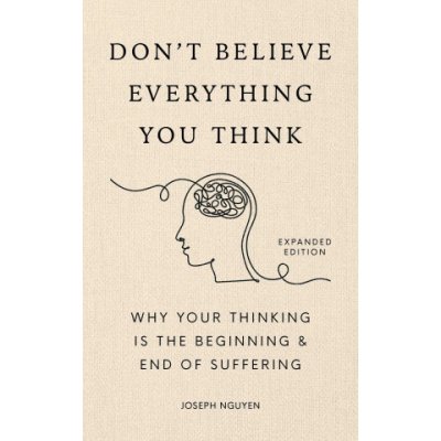 Don´t Believe Everything You Think Expanded Edition Why Your Thinking Is The Beginning – Zboží Dáma