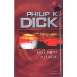 Když mrtví mládnou - Philip K. Dick – Hledejceny.cz