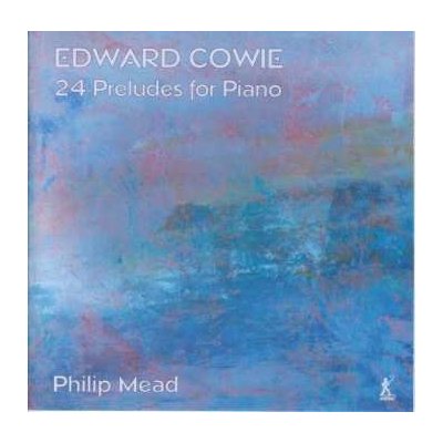 Edward Cowie - 24 Preludes Für Klavier CD – Zbozi.Blesk.cz