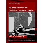 Beyond the Revolution in Russia: Narratives – Concepts – Spaces: 100 Years since the Event - Jaromír Mrňka – Hledejceny.cz