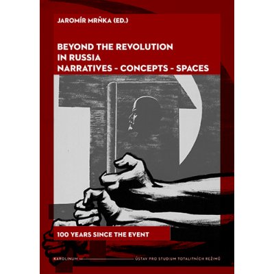 Beyond the Revolution in Russia: Narratives – Concepts – Spaces: 100 Years since the Event - Jaromír Mrňka – Zbozi.Blesk.cz