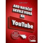 Ako natáčať skvelé videá na YouTube - Brett Juilly – Zbozi.Blesk.cz