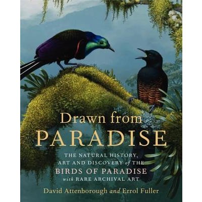 Drawn from Paradise: The Natural History, Art and Discovery of the Birds of Paradise with Rare Archival Art Attenborough David Pevná vazba