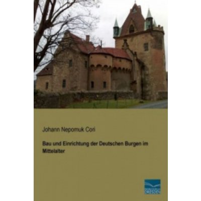 Bau und Einrichtung der Deutschen Burgen im Mittelalter – Hledejceny.cz