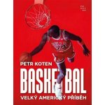 Basketbal - Velký americký příběh - Koten Petr – Hledejceny.cz