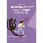Jak se osvobodit od strachu a úzkosti - Stella Nancy – Zboží Dáma