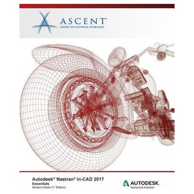 Autodesk Nastran In-CAD 2017 Essentials: Autodesk Authorized Publisher Ascent -. Center for Technical KnowledgePaperback – Sleviste.cz