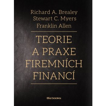 Teorie a praxe firemních financí - Richard A. Brealey, Steward C. Myers, Franklin Allen