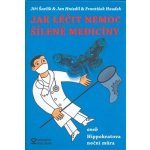 Jak léčit nemoc šílené medicíny aneb Hippokratova noční můra - Šavlík J.,Hnízdil J., Houdek F. – Hledejceny.cz