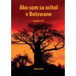 Ako som sa ocitol v Botswane - Richard Gáži – Hledejceny.cz