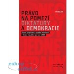 Právo na pomezí diktatury a demokracie - Kozák Jiří – Hledejceny.cz