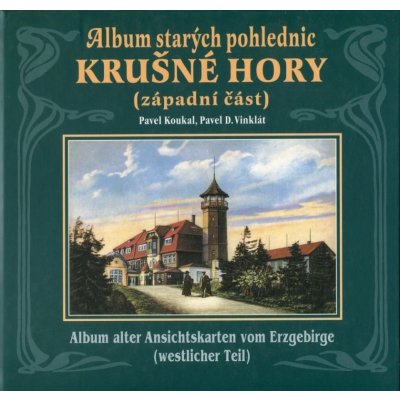 Album starých pohlednic Krušné hory západní část Pavel Koukal ; D.Vinklát