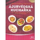 Ájurvédská kuchařka. Průvodce správným stravováním a zdravím pro jednotlivé konstituce - Urmila Desaiová, Amadea Morningstarová