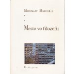 Mesto vo filozofii - Miroslav Marcelli – Hledejceny.cz