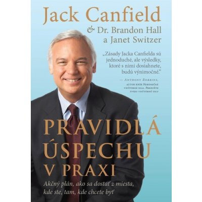 Pravidlá úspechu v praxi - Jack Canfield, Brandon Hall, Janet Switzer – Zboží Mobilmania