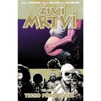 Živí mrtví 7 - Ticho před bouří – Kirkman Robert, Adlard Charlie, Rathburn Cliff