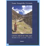 Cesta bílých oblaků -- Buddhistický poutník v Tibetu Lama Anagarika Govinda – Hledejceny.cz