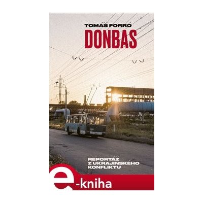 Donbas. Reportáž z ukrajinského konfliktu - Tomáš Forró