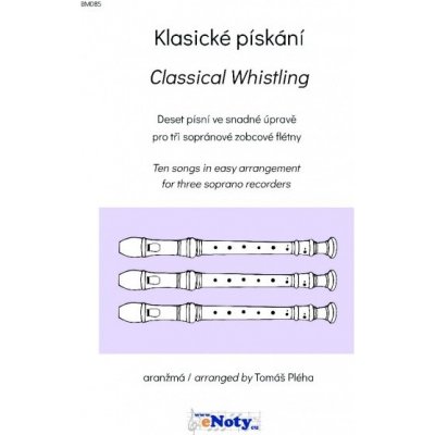 Klasické pískání / 10 skladeb klasické hudby ve snadné úpravě pro tři sopránové zobcové flétny – Hledejceny.cz