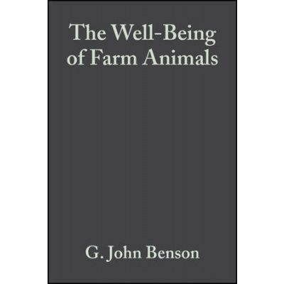 Wiley The Well-Being of Farm Animals: Challenges and Solutions – G. John Benson, Bernard E. Rollin