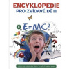 Encyklopedie pro zvídavé děti: Všechno, co musím vědět o světě kolem sebe