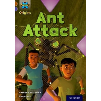 Project X Origins: Brown Book Band, Oxford Level 11: Conflict: Ant Attack - McGowan, Anthony