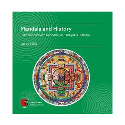 Mandala and History: Bidia Dandarovich Dandaron and Buryat Buddhism - Luboš Bělka