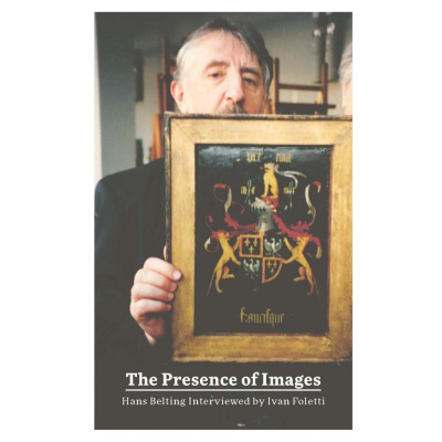 The Presence of Images - Hans Belting Interviewed by Ivan Foletti - Ivan Foletti