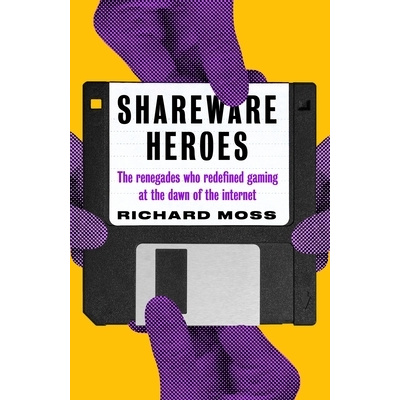 Shareware Heroes: The Renegades Who Redefined Gaming at the Dawn of the Internet (Moss Richard)(Paperback)
