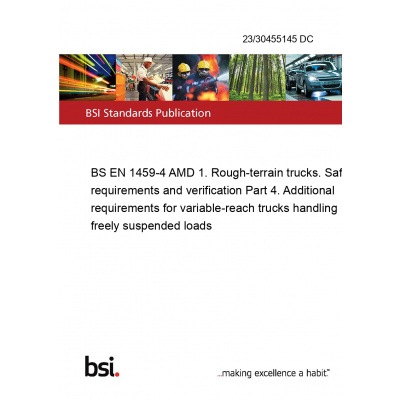 23/30455145 DC BS EN 1459-4 AMD 1. Rough-terrain trucks. Safety requirements and verification Part 4. Additional requirements for variable-reach trucks handling freely suspended loads Anglicky Tisk
