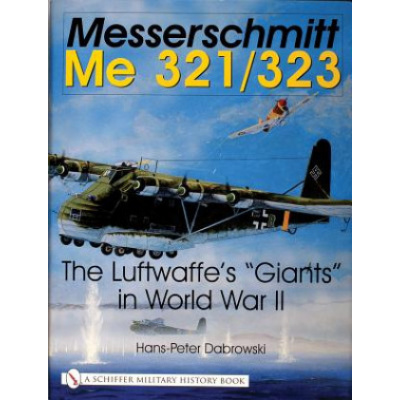 Messerschmitt Me 321/323: The Luftwaffes "Giants" in World War II