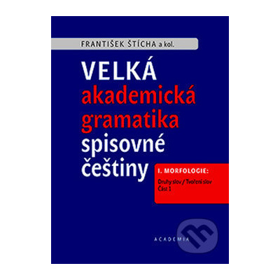Velká akademická gramatika spisovné češtiny - František Štícha