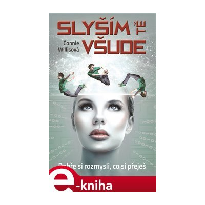 Slyším tě všude. Dobře si rozmysli, co si přeješ - Connie Willisová e-kniha