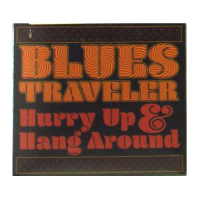 CD Blues Traveler: Hurry Up & Hang Around