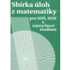 Sbírka úloh z matematiky pro SOŠ a SO SOU a nástavbové studium - Milada Hudcová,Libuše Kubičíková