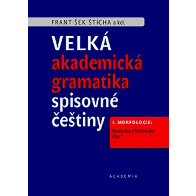 Velká akademická gramatika spisovné češtiny - Štícha František