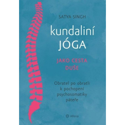 Kundaliní jóga jako cesta duše - Obratel za obratlem k pochopení psychosomatiky páteře (Singh Satya)