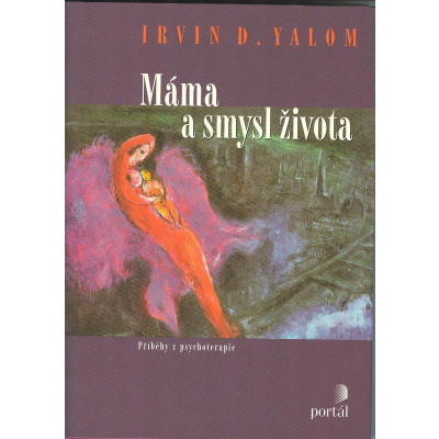 Yalom Irvin D.: Máma a smysl života (( 229 str. V5) (vydání Portál 2014))