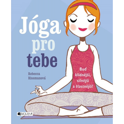 Jóga pro tebe - Rebecca Rissmanová