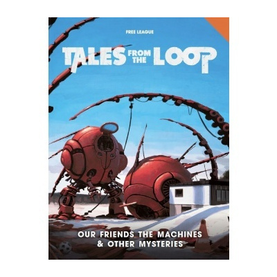 Free League Publishing Tales from the Loop: Our Friends the Machines & Other Mysteries