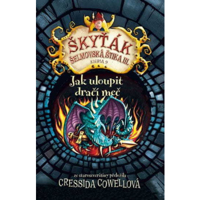 Cressida Cowell: Jak uloupit dračí meč - Škyťák Šelmovská Štika III. – kniha 9.