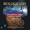 Biologie víry - Jak uvolnit sílu vědomí, hmoty a zázraků - Bruce H. Lipton (mp3 audiokniha)