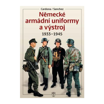 Německé armádní uniformy a výstroj 1933-1945 - Cardona, Sanchez